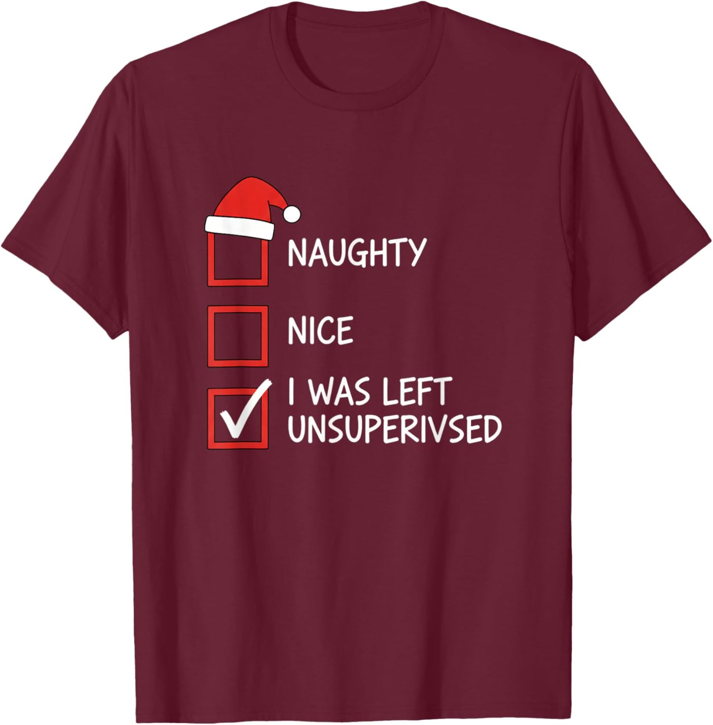 Christmas Naughty Nice Checklist I was Left Unsupervised T-Shirt - T-Shirt | Maroon