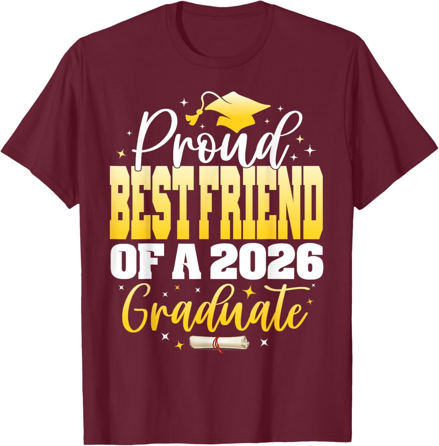 Proud Best Friend of a Class of 2026 Graduate Graduation T-Shirt - T-Shirt | Maroon