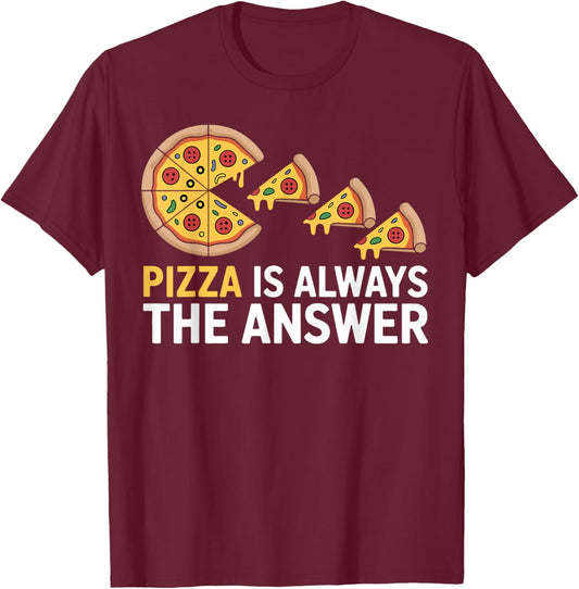 Pizza is Always The Answer Funny Pizza Lover T-Shirt - T-Shirt | Maroon