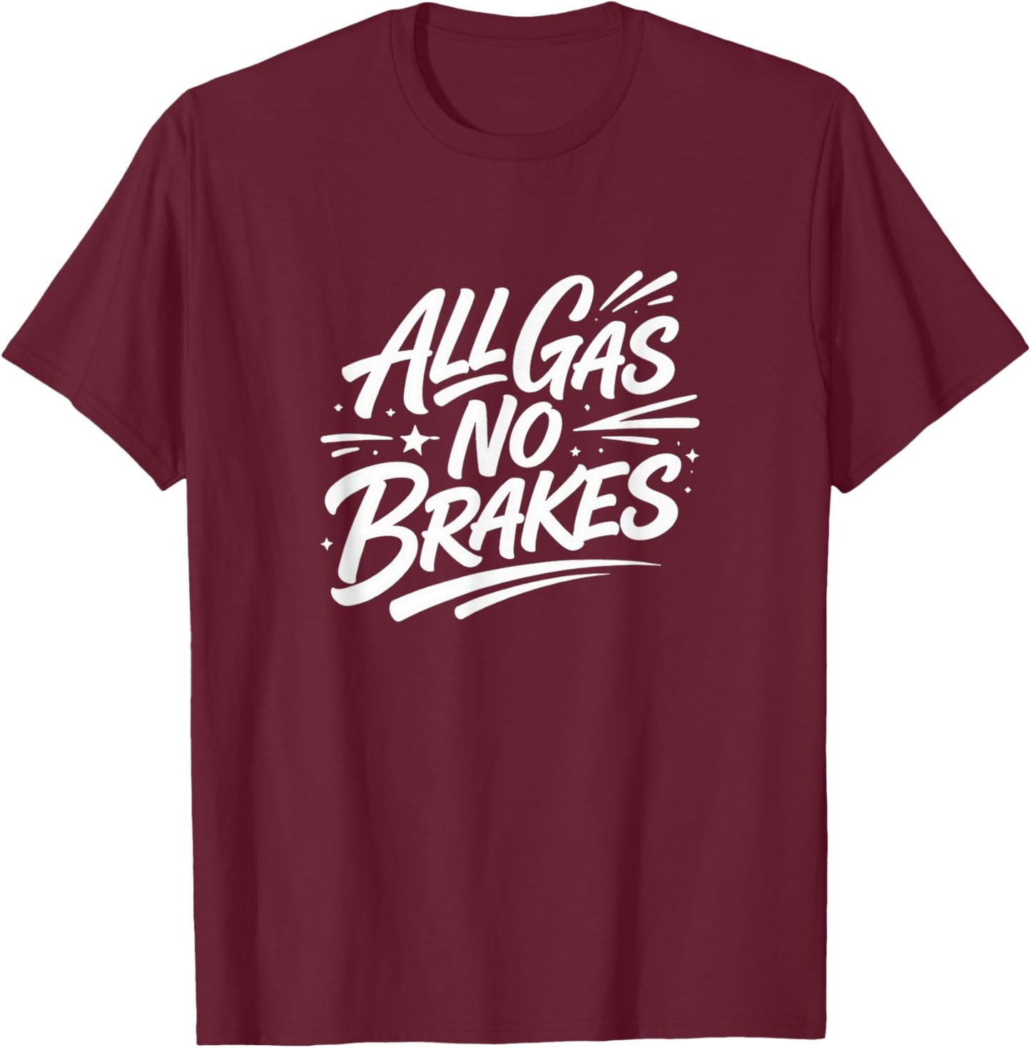 All Gas - No Brakes T-Shirt - T-Shirt | Maroon