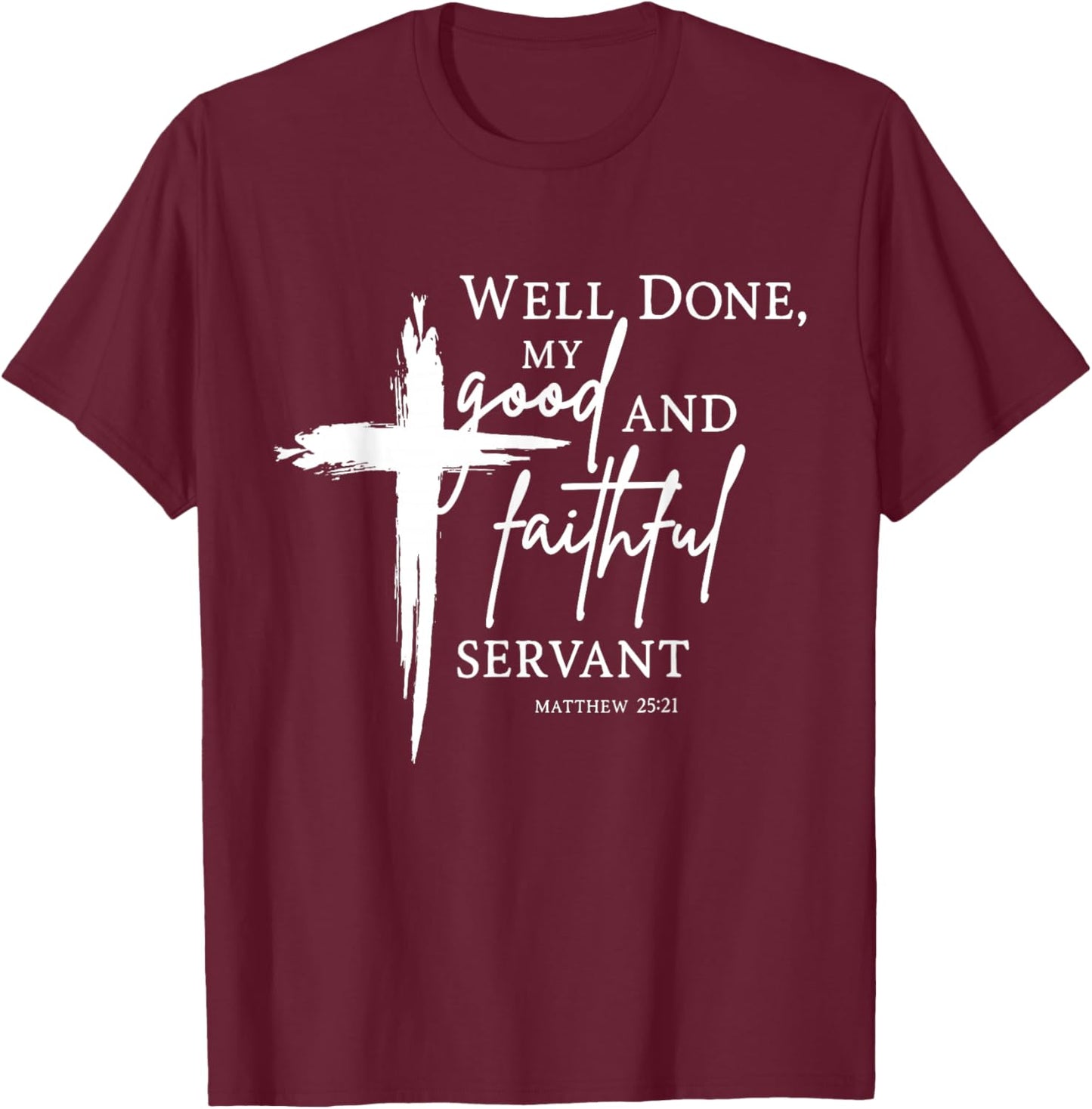 Well Done Good and Faithful Servant Christian Bible Verse T-Shirt - T-Shirt | Maroon