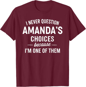 I Never Question AMANDA'S Choices Because I'm One of Them T-Shirt - T-Shirt | Maroon