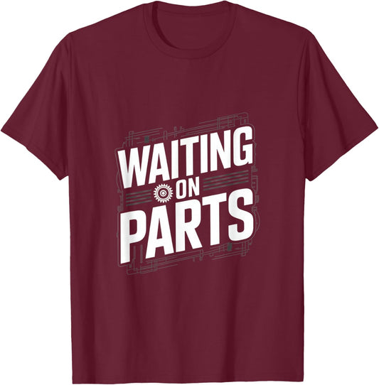 Waiting On Parts T-Shirt - T-Shirt | Maroon