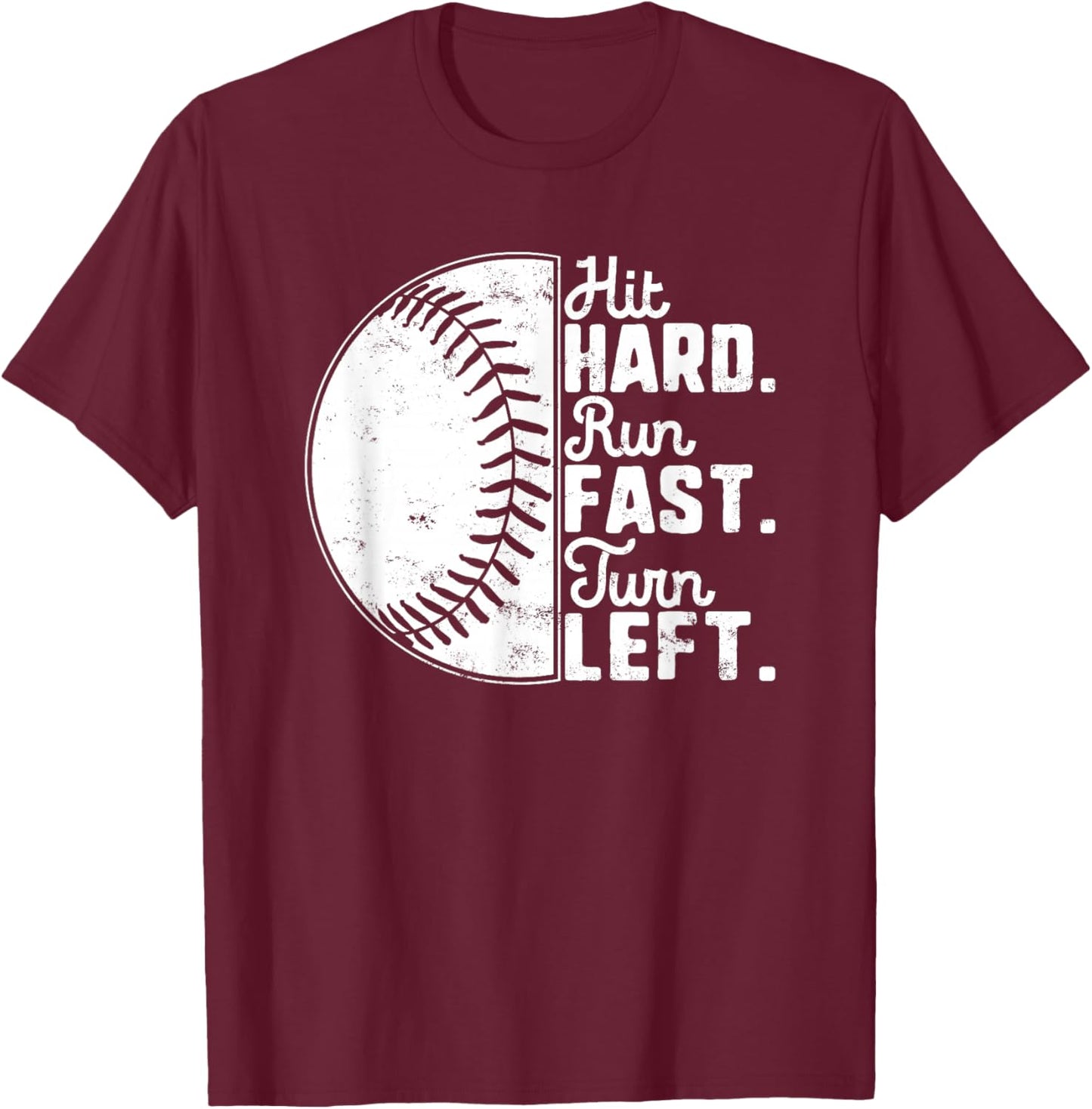 Hit Hard Run Fast Turn Left Baseball Softball Pun Baseballer T-Shirt - T-Shirt | Maroon