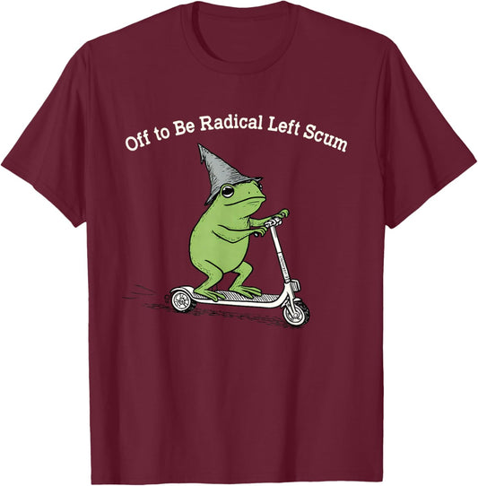 Off to Be Radical Left Scum Funny Frog Meme Political T-Shirt - T-Shirt | Maroon