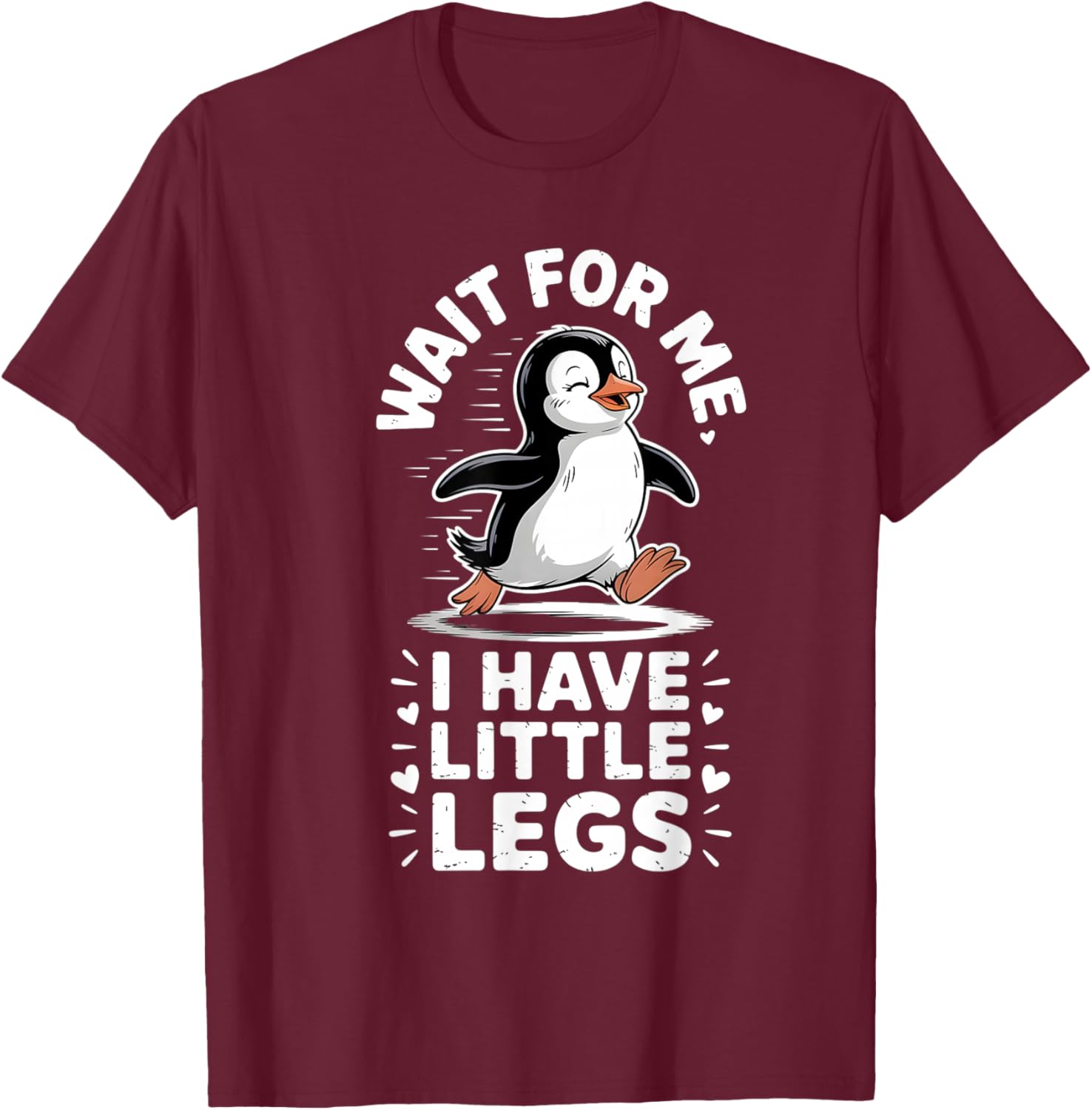 Wait for Me I Have Little Legs Penguin Funny Running T-Shirt - T-Shirt | Maroon