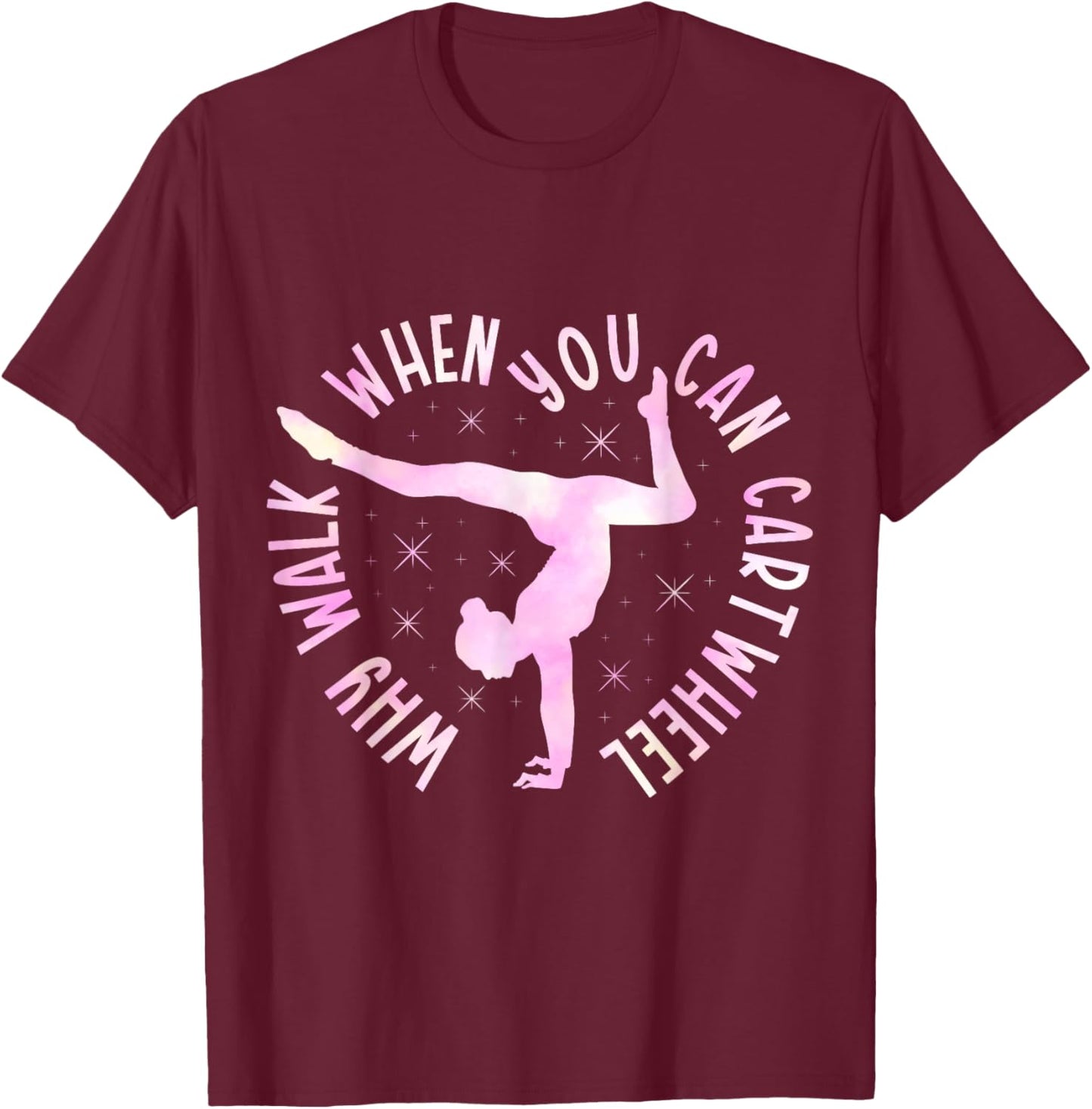 Why Walk When You Can Cartwheel Gymnast Gymnastic Girl T-Shirt - T-Shirt | Maroon
