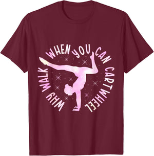 Why Walk When You Can Cartwheel Gymnast Gymnastic Girl T-Shirt - T-Shirt | Maroon