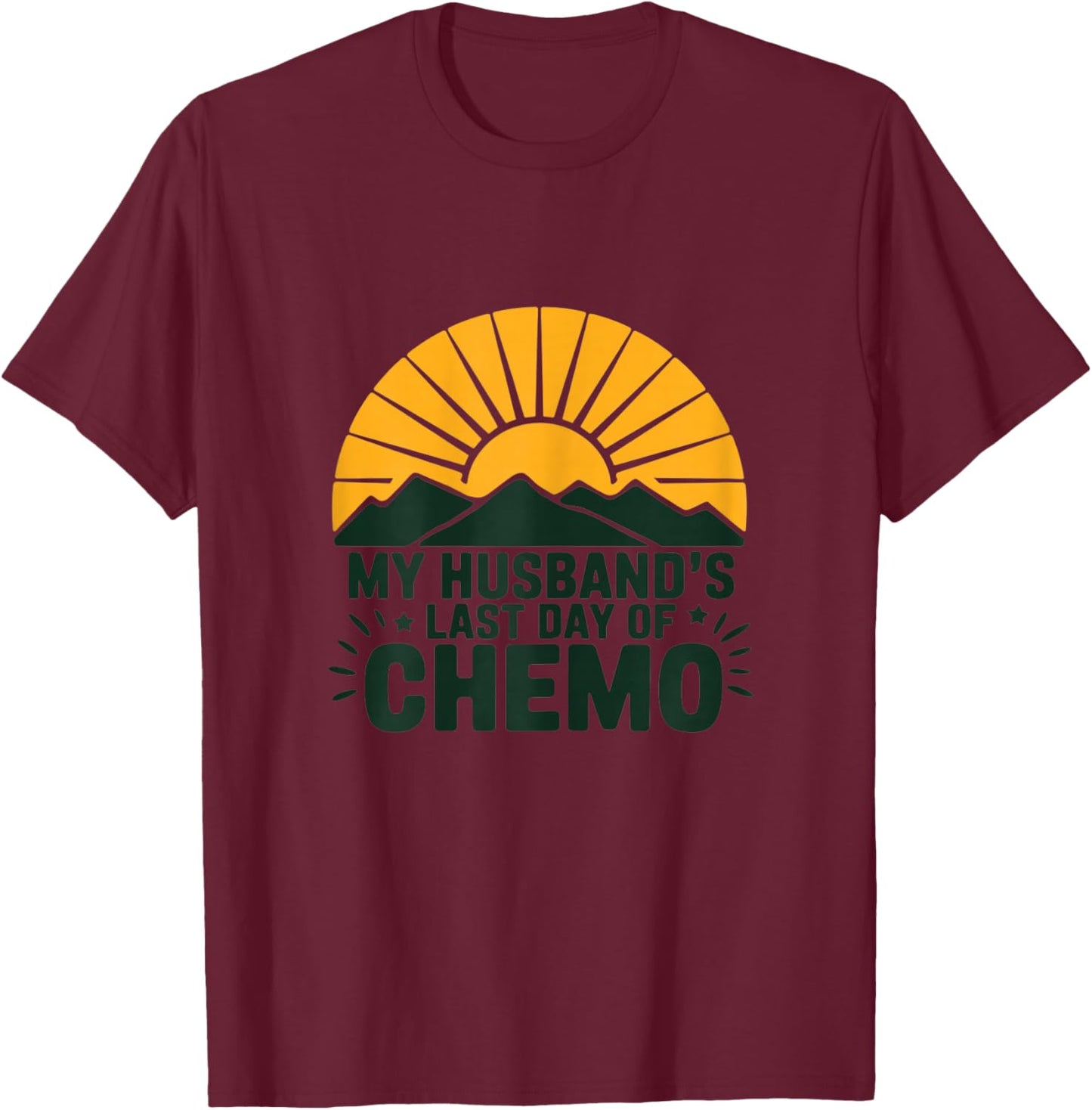 My Husband's Last Day of Chemo Strong Survivor Support Hope T-Shirt - T-Shirt | Maroon