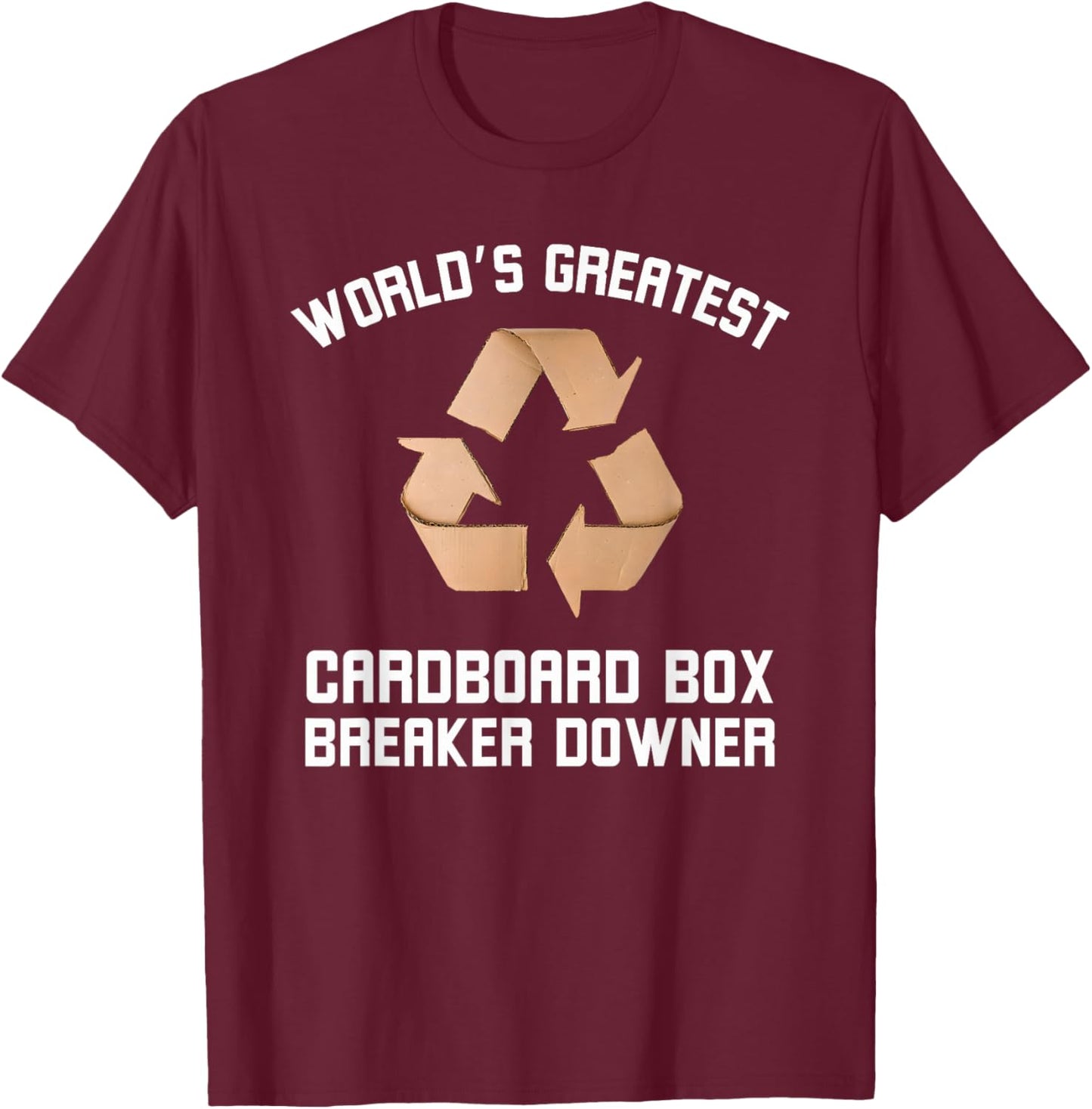World's Greatest Cardboard Breaker Downer Recycling Joke T-Shirt - T-Shirt | Maroon
