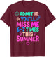 Admit It You'll Miss Me 67 Time This Summer Teacher Last Day T-Shirt - T-Shirt | Maroon