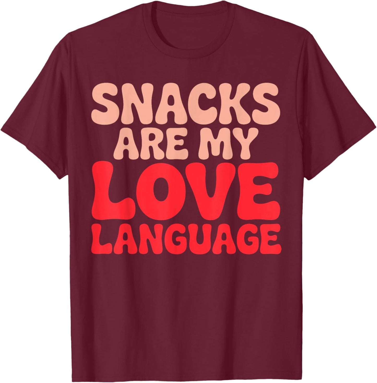 Snacks are My Love Language T-Shirt - T-Shirt | Maroon