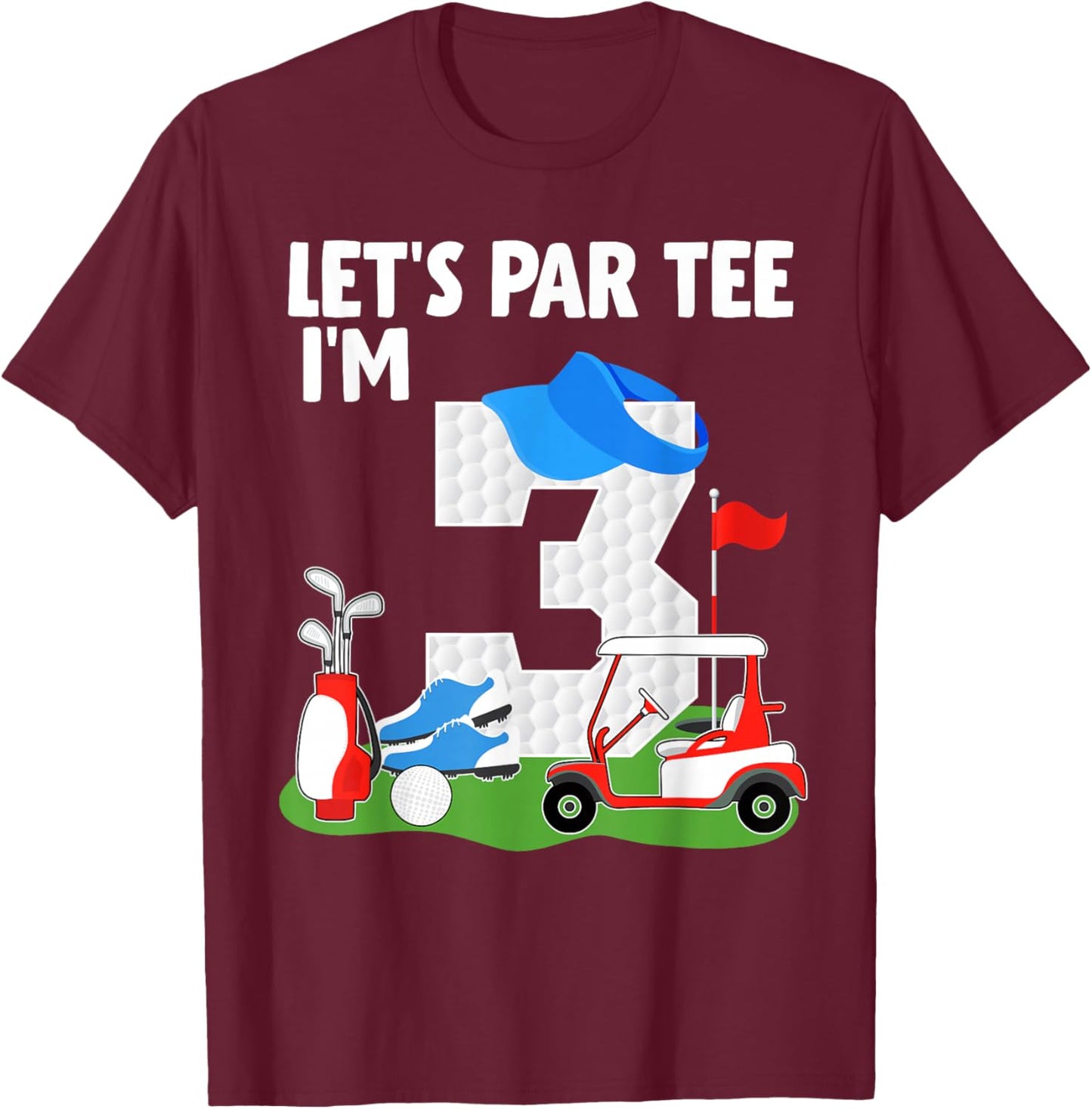 Let's Par I'm 3 Year Old Birthday Golf Themed Party T-Shirt - T-Shirt | Maroon
