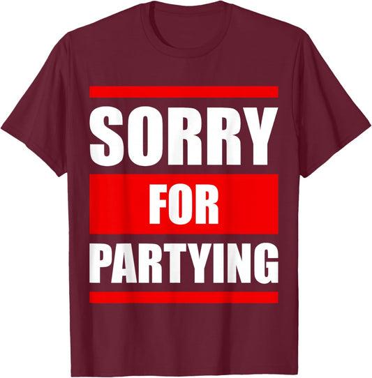 Sorry for Partying Funny Halloween Birthday Costume T-Shirt - T-Shirt | Maroon
