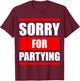 Sorry for Partying Funny Halloween Birthday Costume T-Shirt - T-Shirt | Maroon