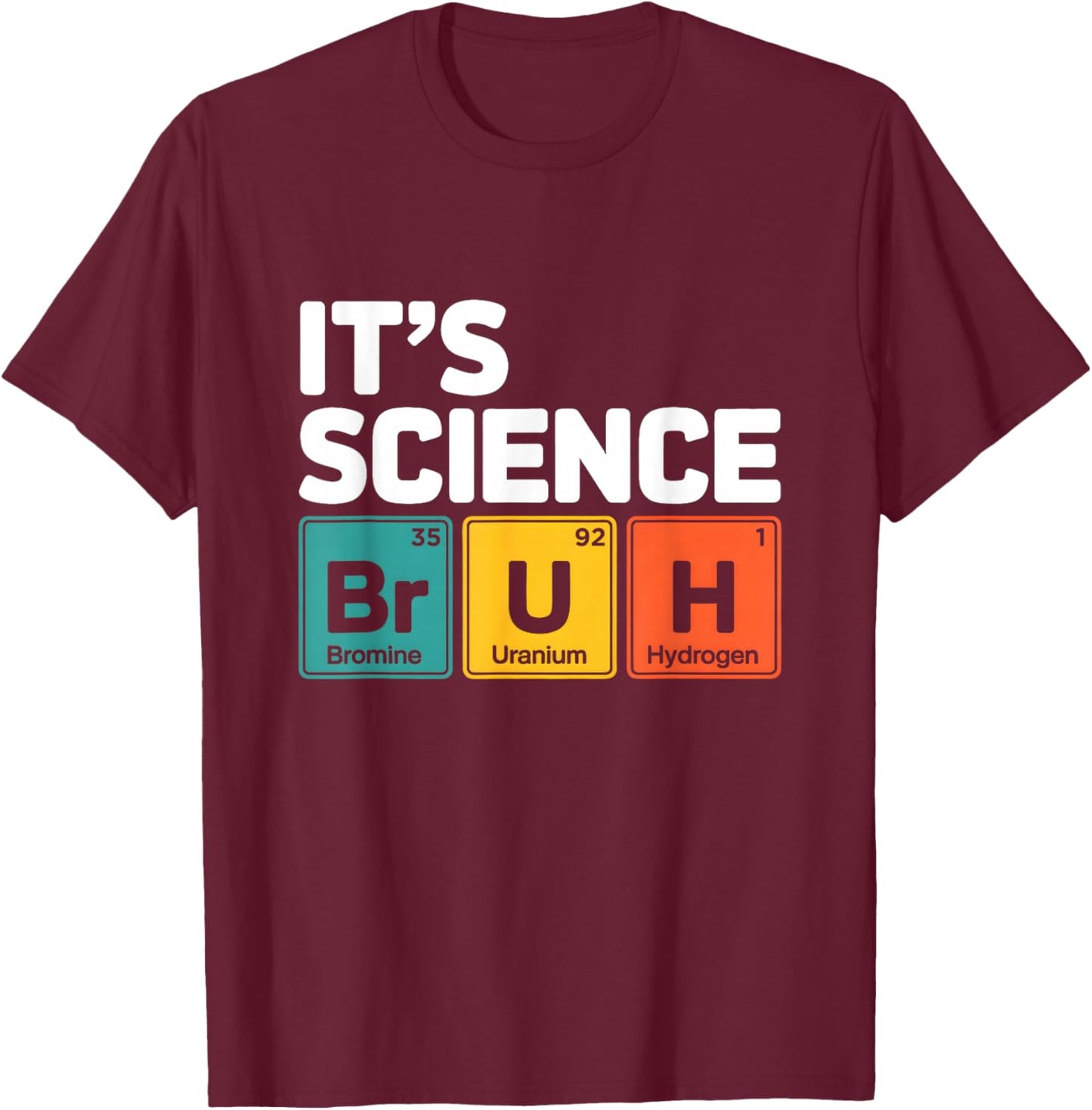 It's Science Bruh Periodic Table of Elements Meme Nerdy Bro T-Shirt - T-Shirt | Maroon