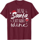 Dear Santa Just Bring Wine Christmas Drinking Family Funny T-Shirt - T-Shirt | Maroon