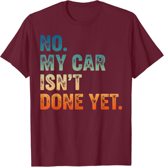Mechanic Guy No My Car is Not Ready Auto Engine Retro Garage T-Shirt - T-Shirt | Maroon