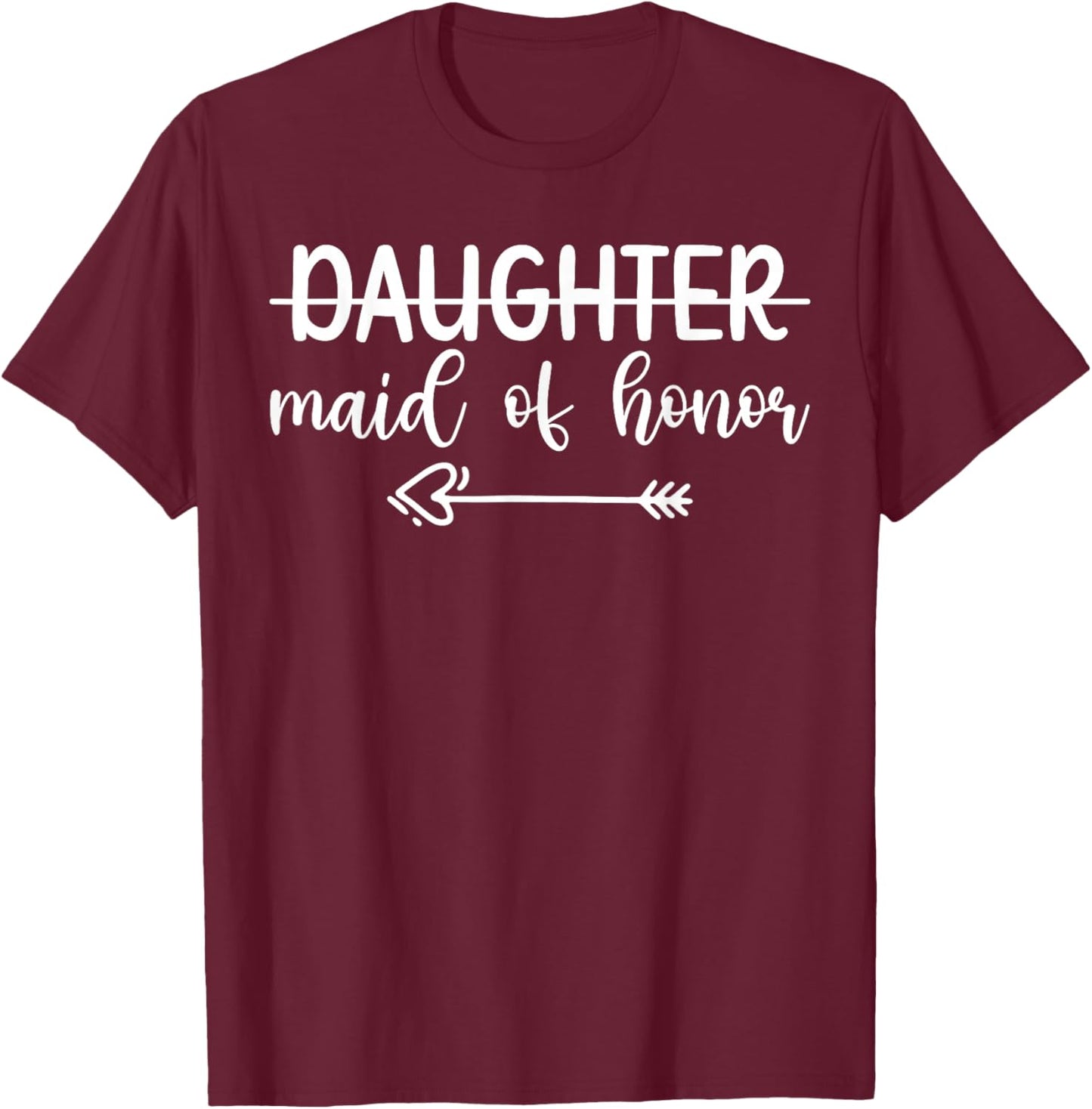 Daughter Maid of Honor Wedding Maid of Honor T-Shirt - T-Shirt | Maroon