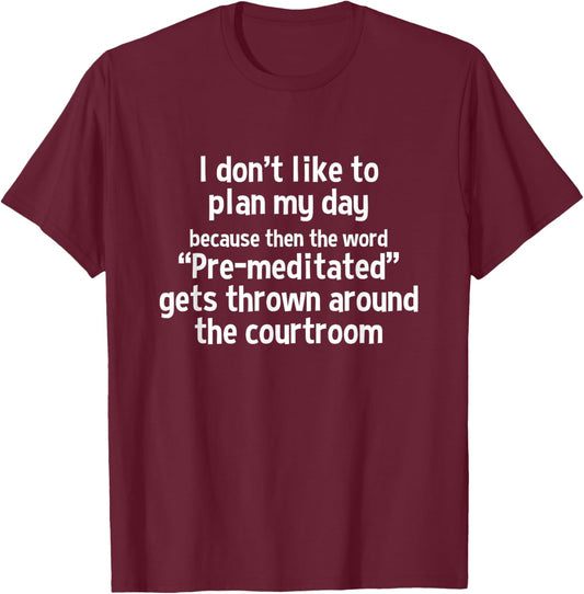 I Don't Like to Plan My Day Because Then The Word T-Shirt - T-Shirt | Maroon