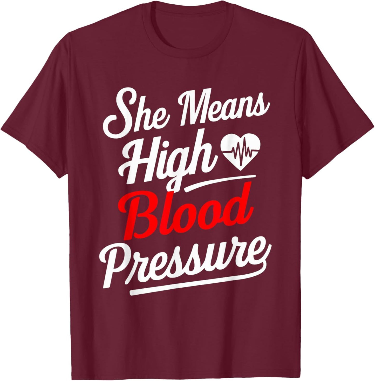 for Couples | SHE Means HIGH Blood Pressure | Funny T-Shirt - T-Shirt | Maroon