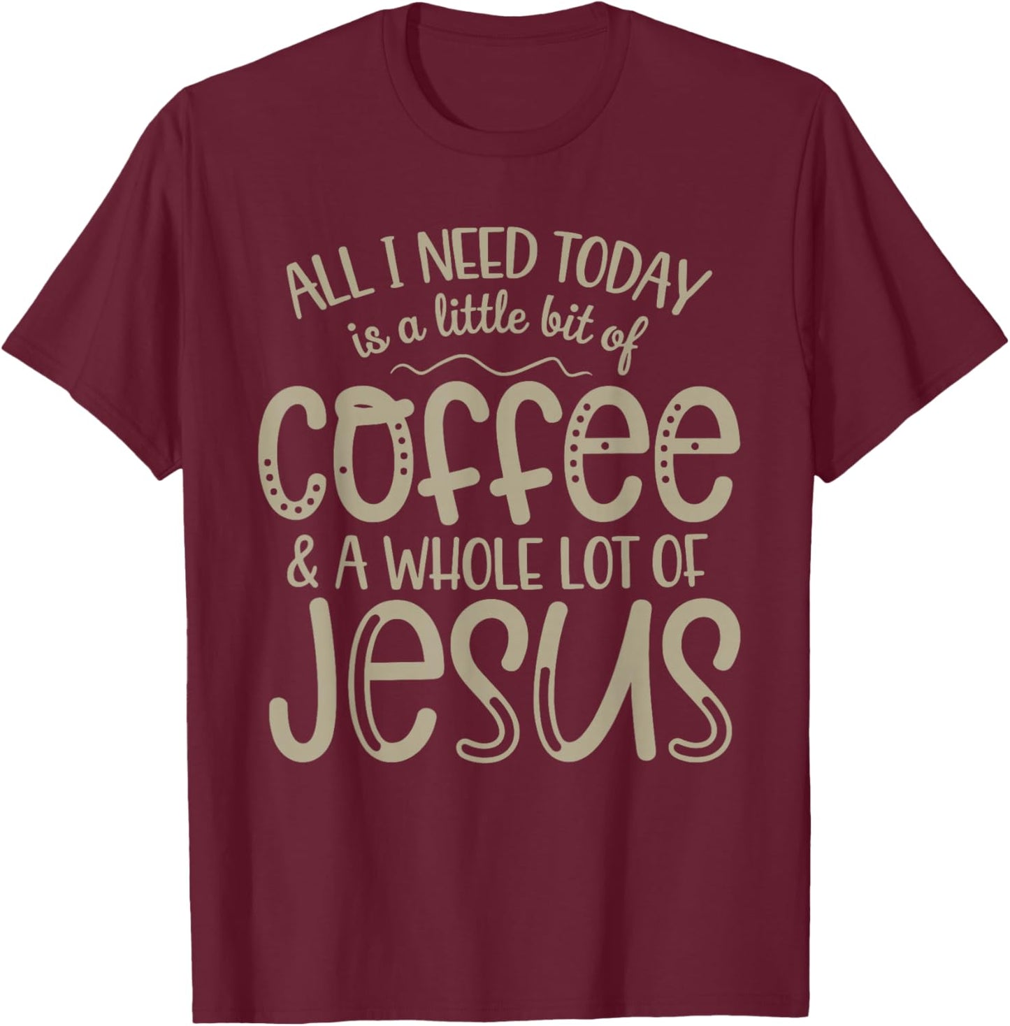 All I Need Today Coffee and Jesus Christian Faith T-Shirt - T-Shirt | Maroon