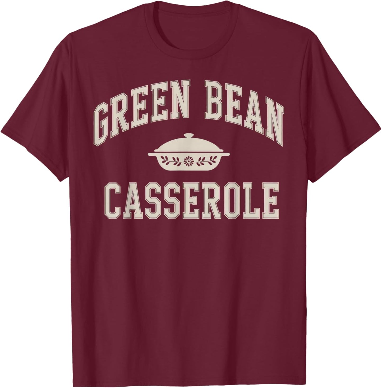 Green Bean Casserole Thanksgiving T-Shirt - T-Shirt | Maroon