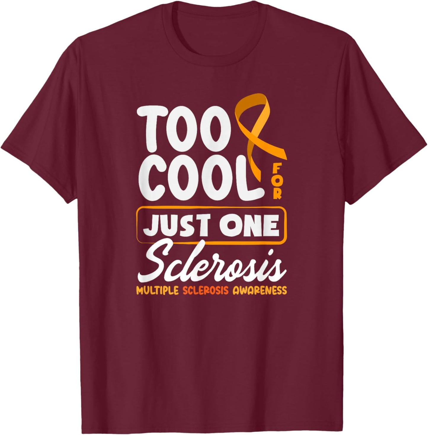 Too Cool for Just One Sclerosis Multiple Sclerosis Funny MS T-Shirt - T-Shirt | Maroon