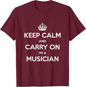 Keep Calm and Carry On I’m a Musician - Funny T-Shirt - T-Shirt | Maroon