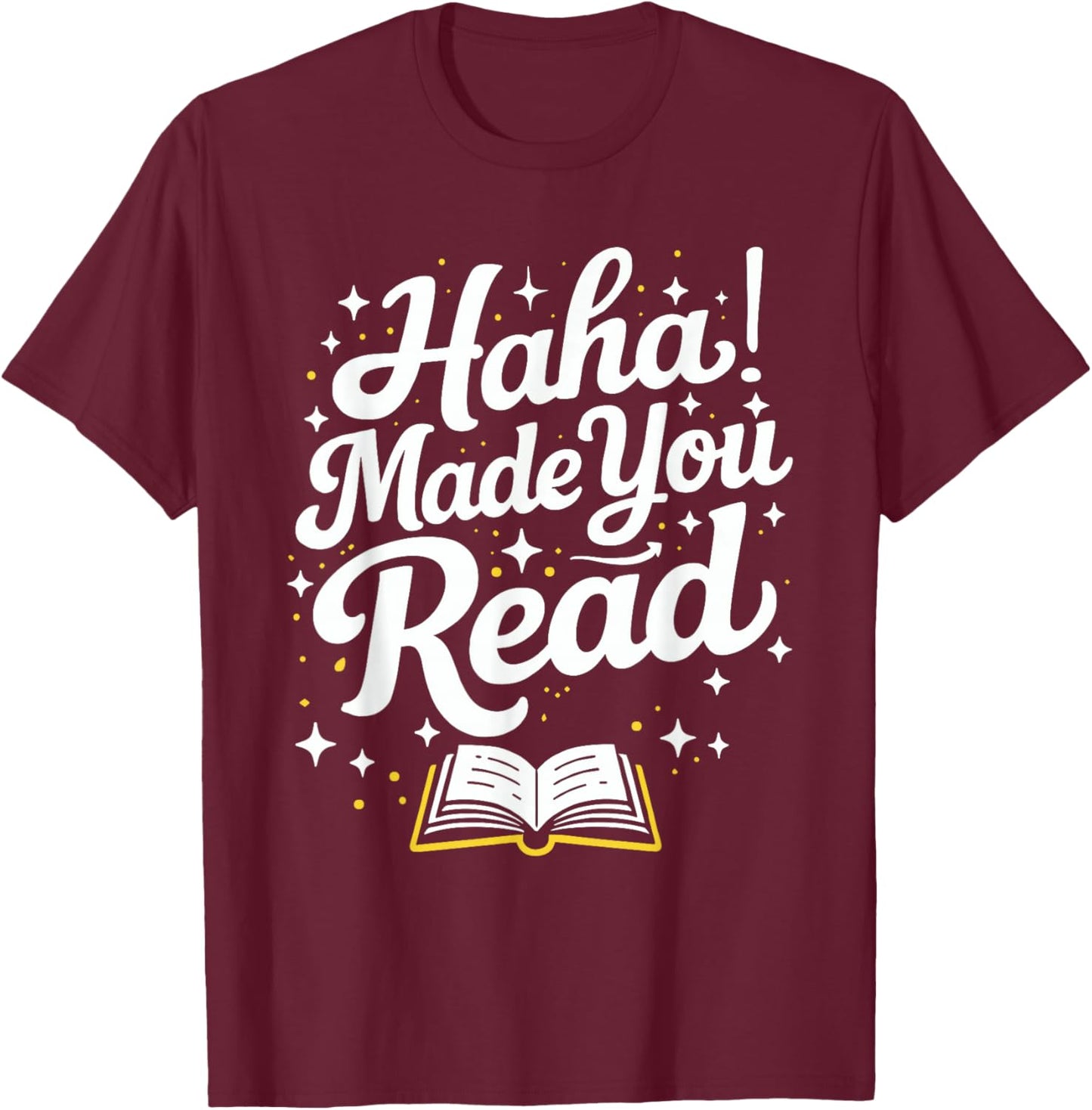 Funny Haha Made You Read Books Bookworm Teacher Librarian T-Shirt - T-Shirt | Maroon