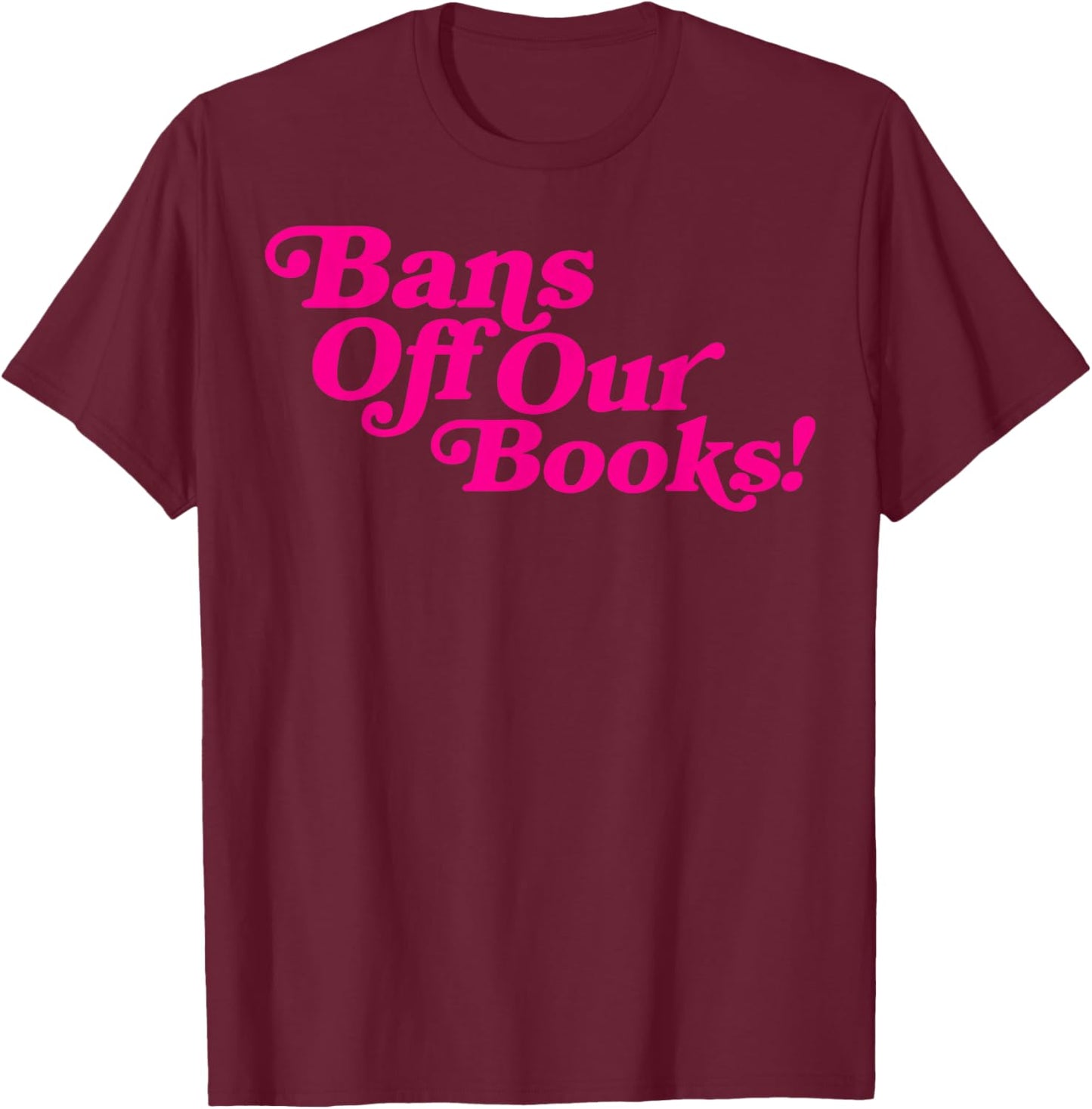 Bans Off Our Books Library Reading Freedom T-Shirt - T-Shirt | Maroon