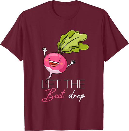 LET The Beet Drop Funny Vegetable Pun T-Shirt - T-Shirt | Maroon
