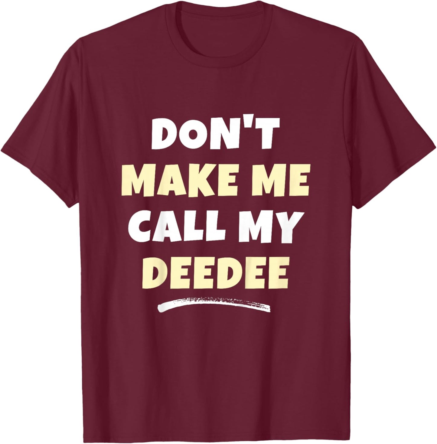 Kids Don't Make Me Call My Deedee Kids Grandkids Funny Dee-dee T-Shirt - T-Shirt | Maroon