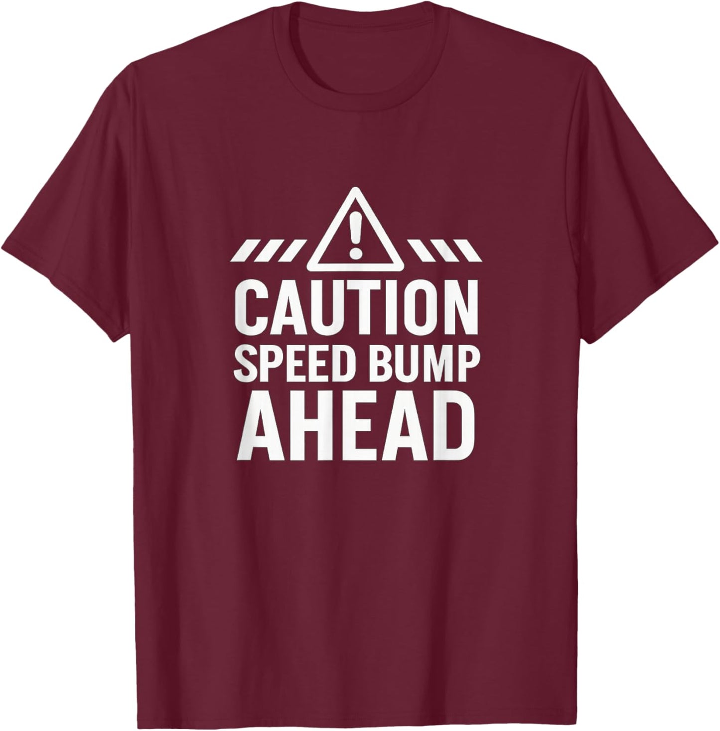 Caution - Speed Bump Ahead T-Shirt - T-Shirt | Maroon