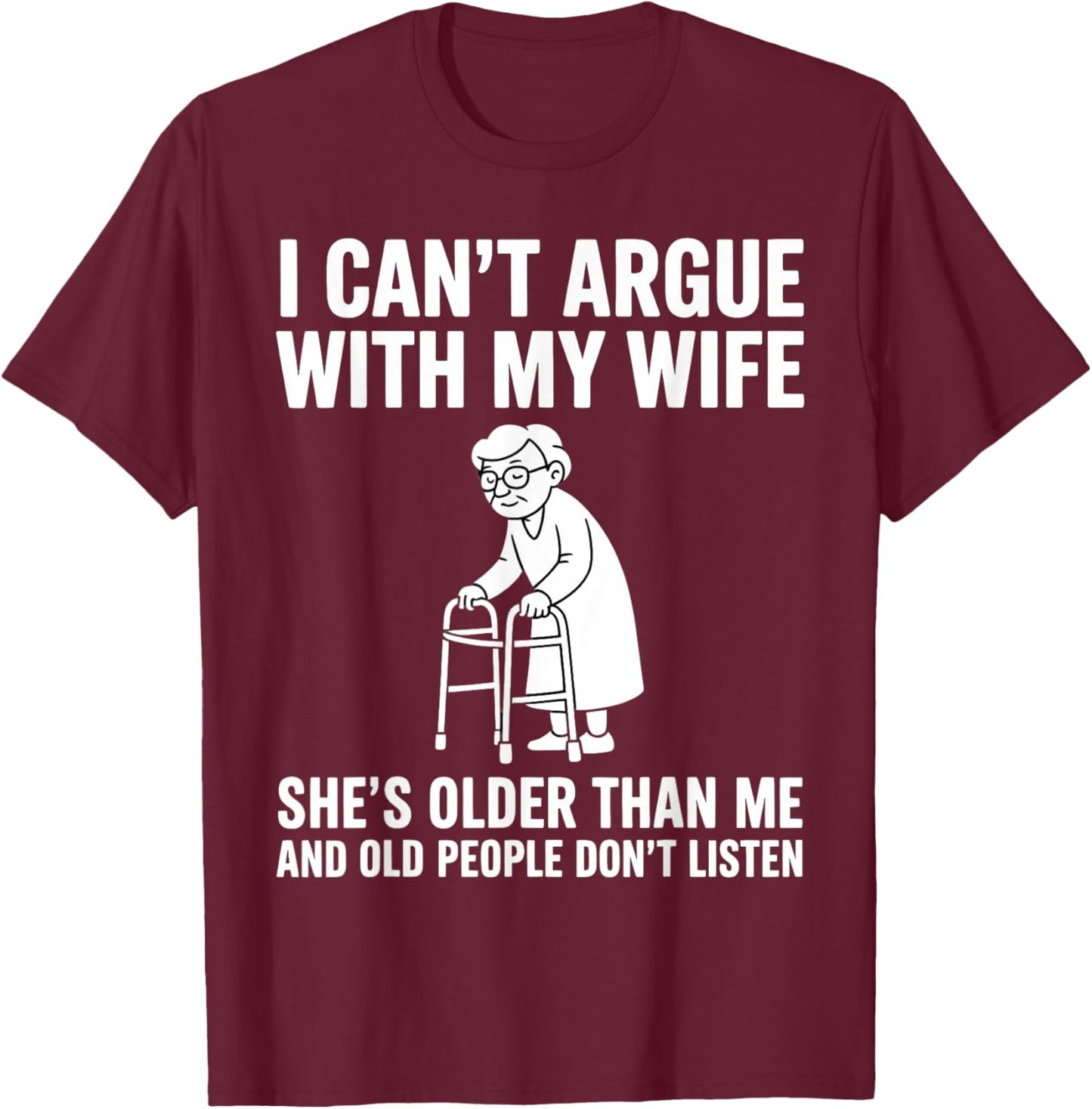 I Can't Argue with My Wife She's Older Than Me Funny Husband T-Shirt - T-Shirt | Maroon