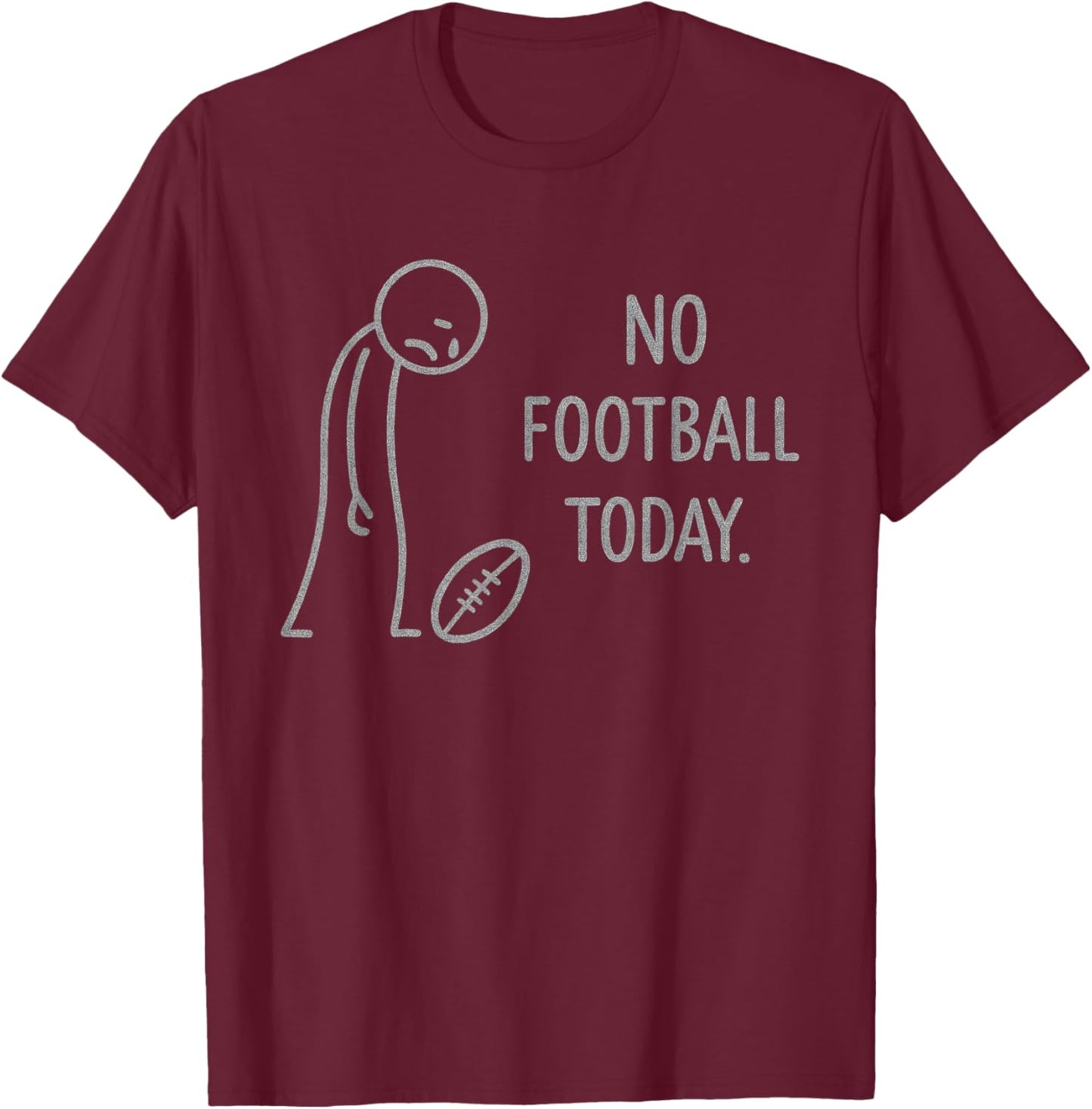 Funny No Football Today for Football Fans T-Shirt - T-Shirt | Maroon