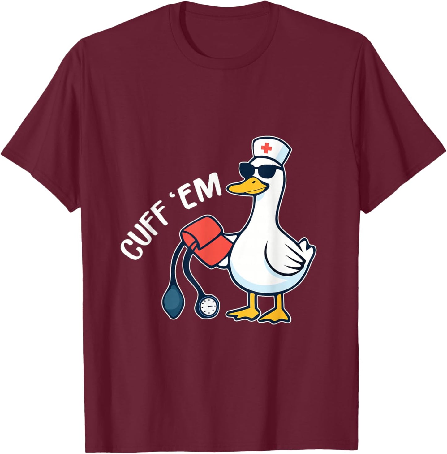 Cuff 'Em Goose Nurse Funny Silly Goose ER Nurse T-Shirt - T-Shirt | Maroon