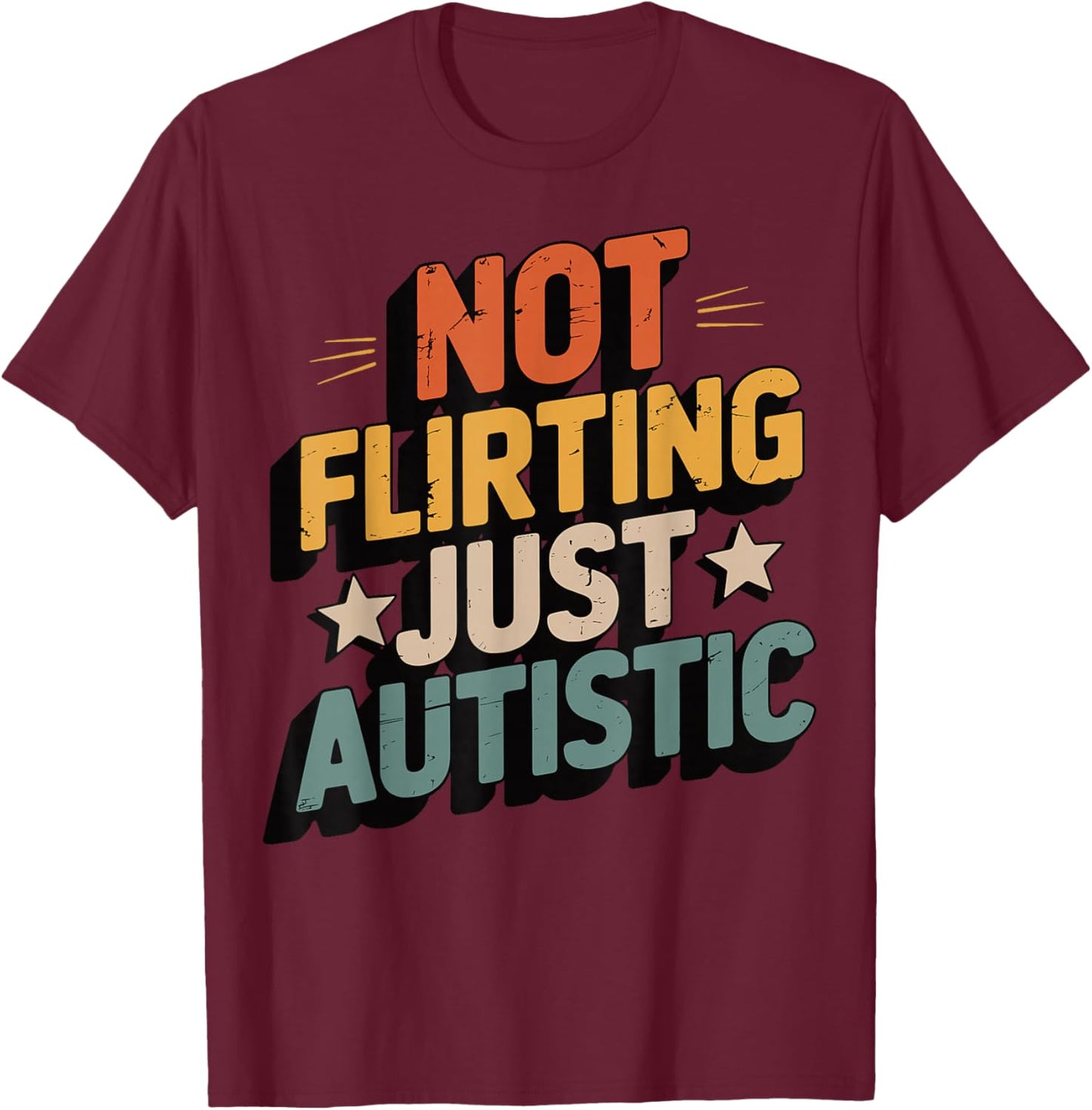 Not Flirting Just Autistic T-Shirt - T-Shirt | Maroon