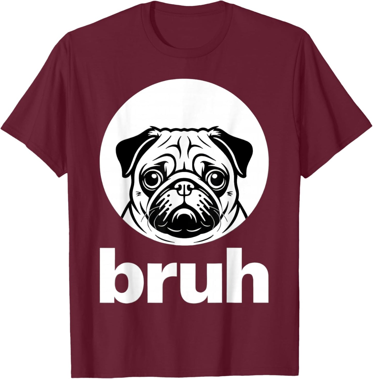 Pug says “Bruh” – Adorable Dog Funny Humor Fashion Kids T-Shirt - T-Shirt | Maroon