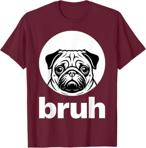Pug says “Bruh” – Adorable Dog Funny Humor Fashion Kids T-Shirt - T-Shirt | Maroon