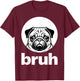 Pug says “Bruh” – Adorable Dog Funny Humor Fashion Kids T-Shirt - T-Shirt | Maroon