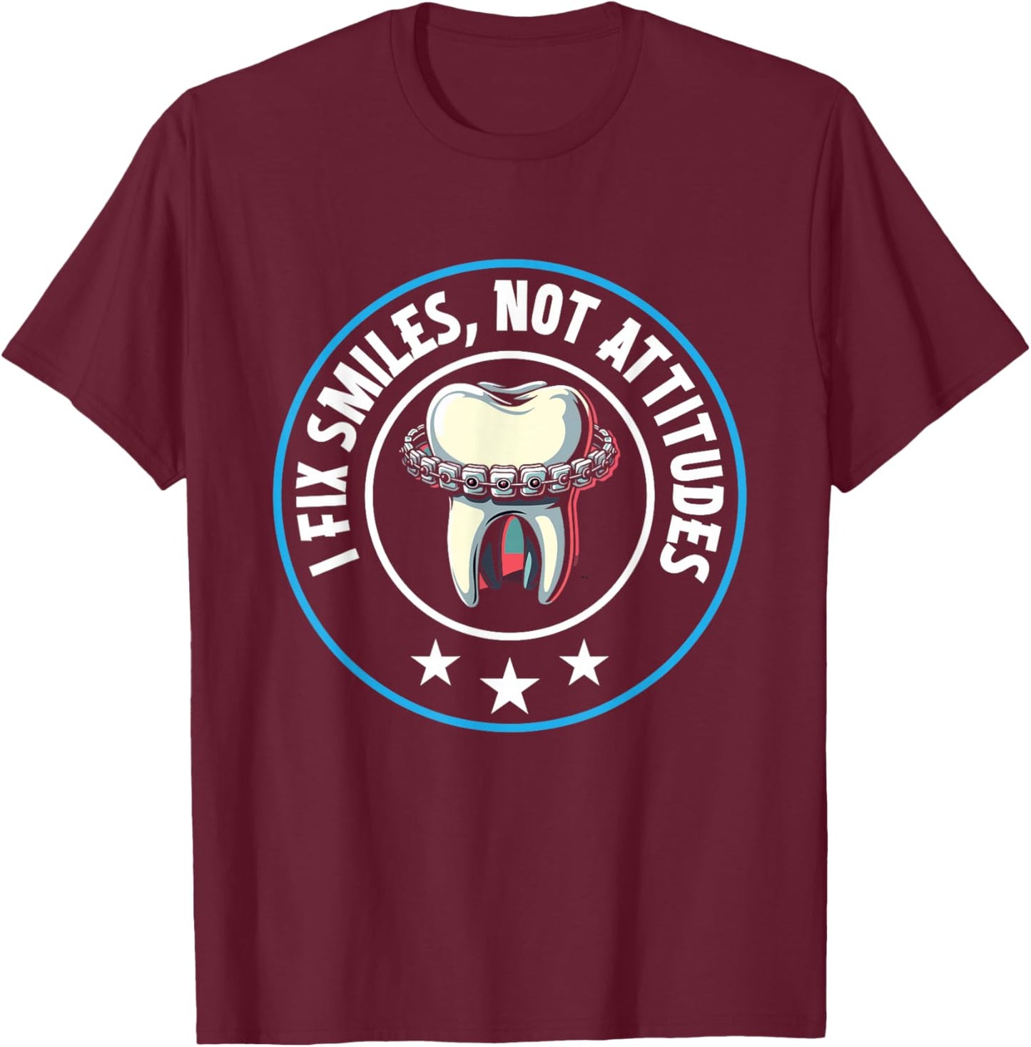 I Fix Smiles Not Attitudes, Dental Hygienist T-Shirt - T-Shirt | Maroon