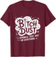 Bitch Dust I Sprinkle That Shit On Everything Halloween T-Shirt - T-Shirt | Maroon