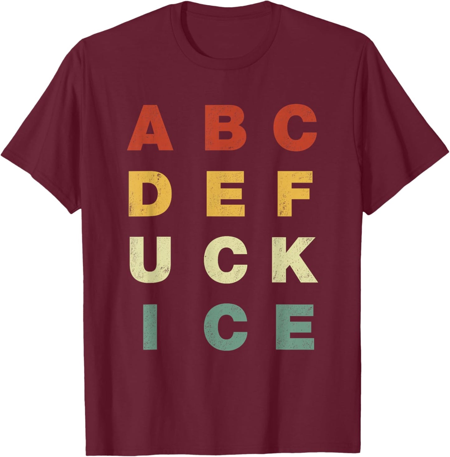 ABCDEFUCK ICE Support Immigrants Funny Men Women T-Shirt - T-Shirt | Maroon