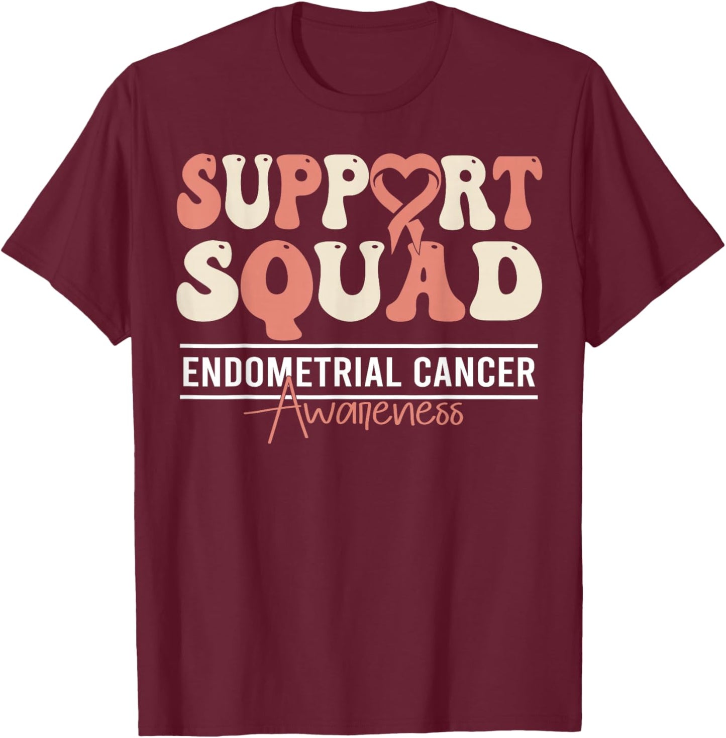 Endometrial Cancer Support Endometrial Cancer Awareness T-Shirt - T-Shirt | Maroon