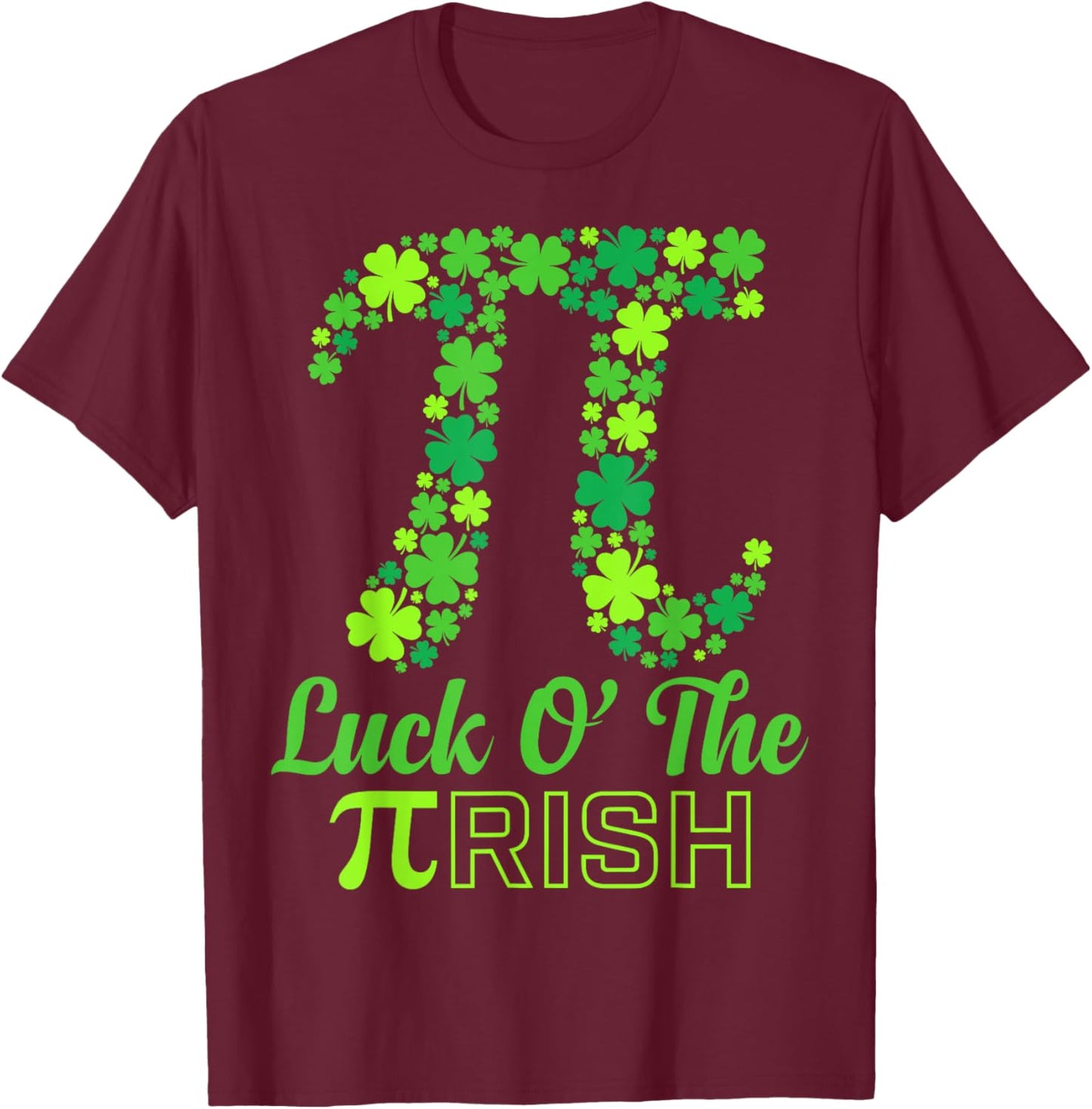 Math Pun Luck of The Pi Rish St Patricks Day Irish Pi Day T-Shirt - T-Shirt | Maroon
