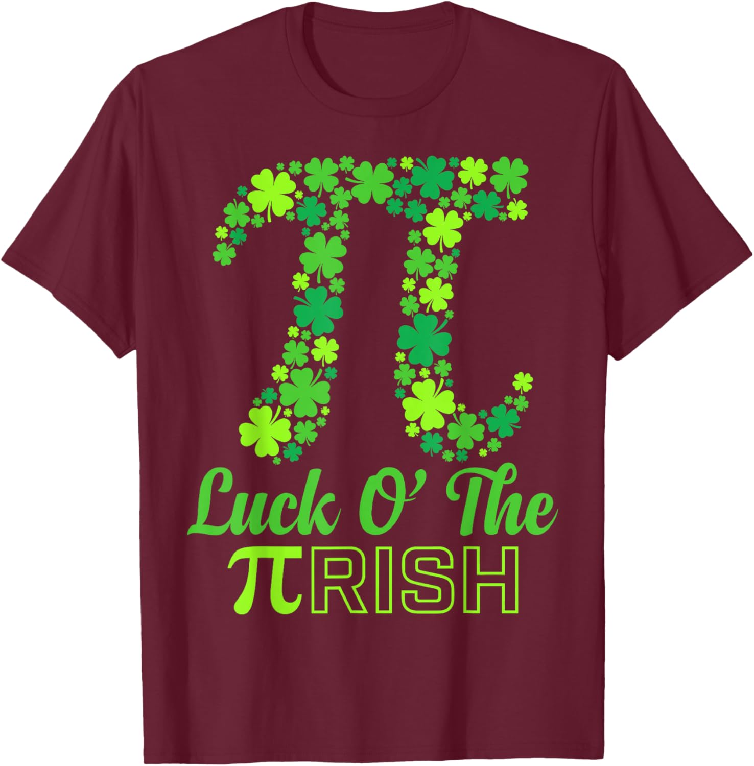 Math Pun Luck of The Pi Rish St Patricks Day Irish Pi Day T-Shirt - T-Shirt | Maroon