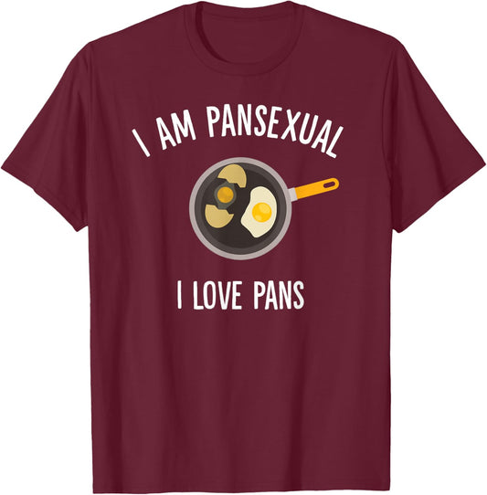 I Am Pansexual, I Love Pans T-Shirt - T-Shirt | Maroon