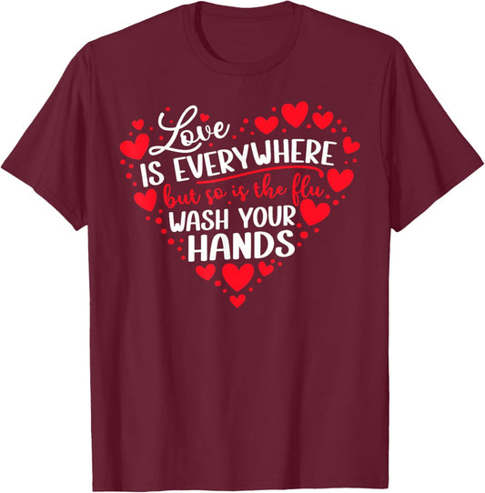Love is Everywhere But So is The Flu Wash Your Hands Nurse T-Shirt - T-Shirt | Maroon