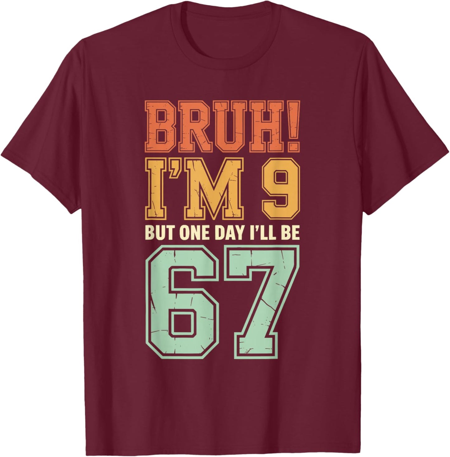 Bruh I'm 9 But One-Day I'll Be 67 Retro 9th Birthday Kids T-Shirt - T-Shirt | Maroon